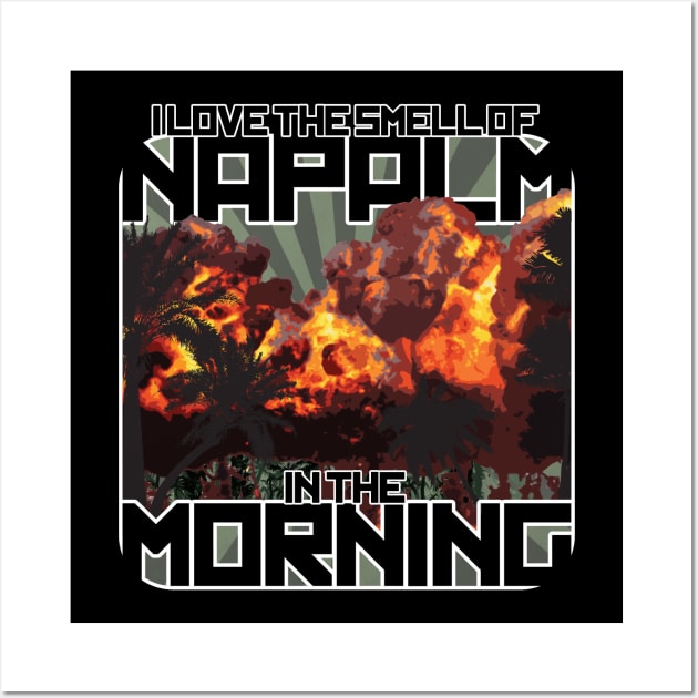 I Love the Small of Napalm in the Morning Wall Art by RetroCheshire